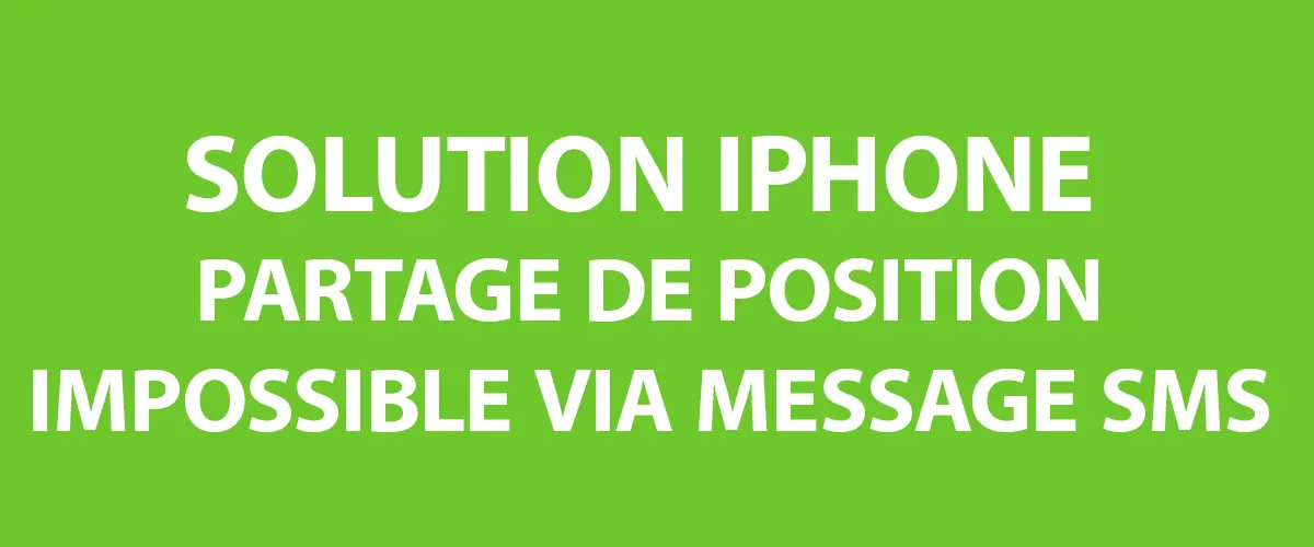 Solution partage position sms message iPhone